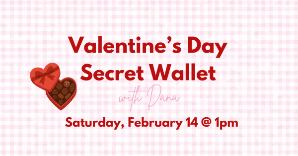 Valentine’s Secret Wallet craft with artist Dana Gayner – February 14th, 1 PM