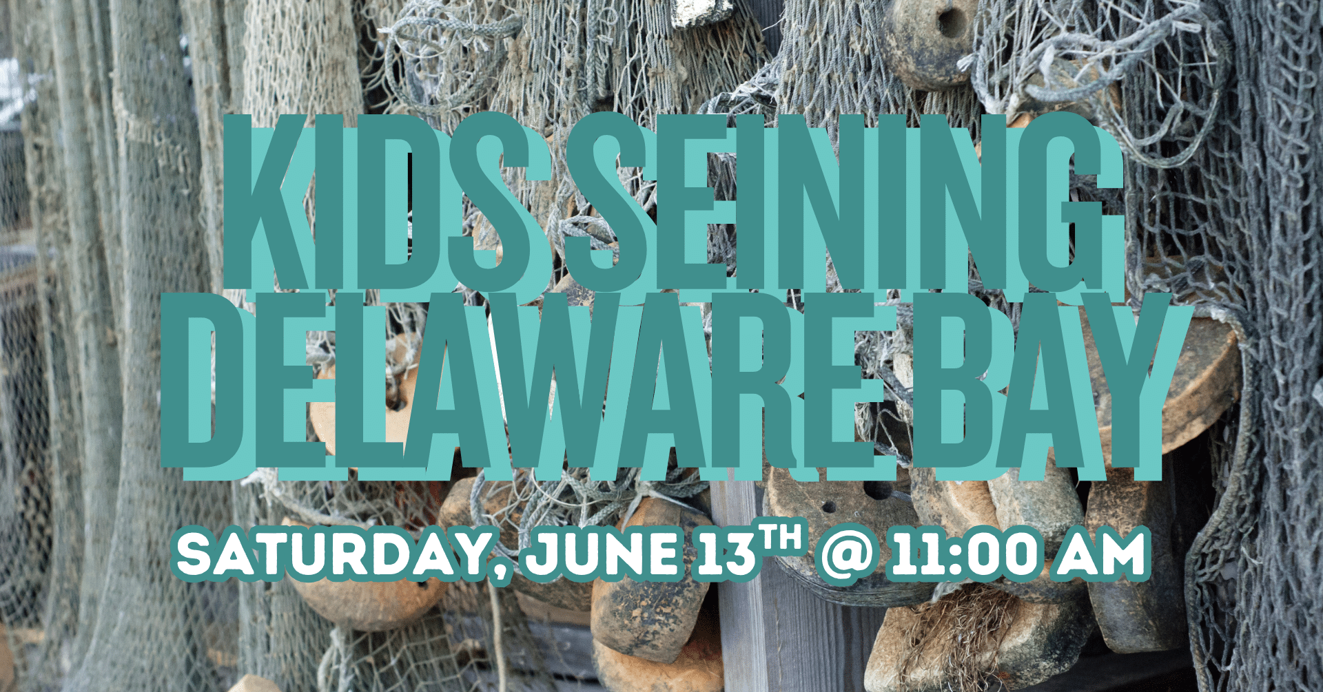Promotional graphic for Kids Seining Delaware Bay at the Bayshore Center at Bivalve featuring fishing nets and oyster dredging gear with event details for Saturday, June 13 at 11:00 AM.