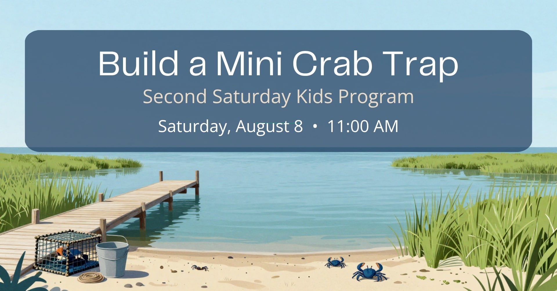 Illustrated promotional graphic for the Bayshore Center at Bivalve's Build a Mini Crab Trap Second Saturday Kids Program on Saturday, August 8 at 11:00 AM, featuring a Delaware Bay dock, marsh, blue crabs, and a miniature crab trap.